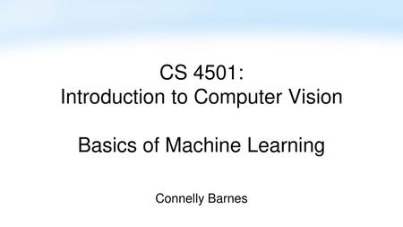 CS 4501: Introduction to Computer Vision Basics of Machine Learning