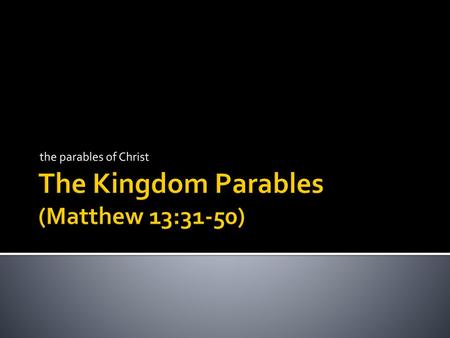 The Kingdom Parables (Matthew 13:31-50)