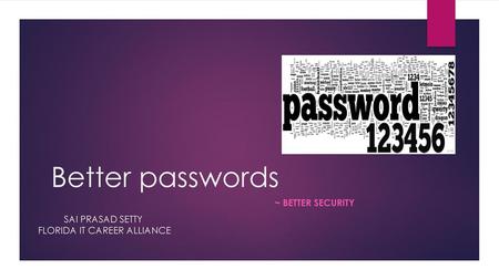 Better passwords ~ BETTER SECURITY SAI PRASAD SETTY