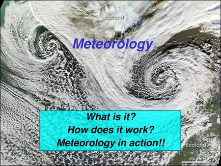 What is it? How does it work? Meteorology in action!!