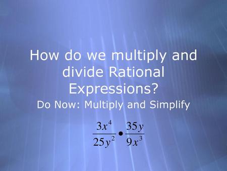 How do we multiply and divide Rational Expressions?