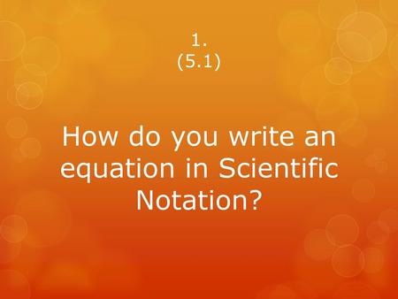 How do you write an equation in Scientific Notation?