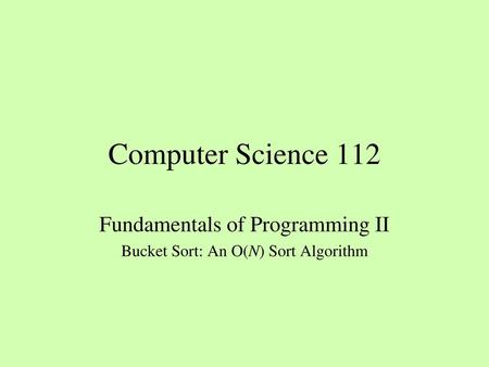 Fundamentals of Programming II Bucket Sort: An O(N) Sort Algorithm