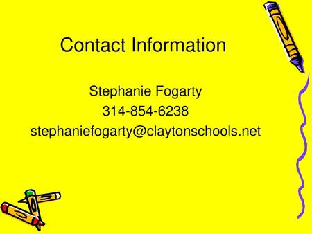 5/12/2018 Contact Information Stephanie Fogarty 314-854-6238 stephaniefogarty@claytonschools.net.