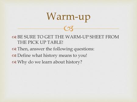 Warm-up BE SURE TO GET THE WARM-UP SHEET FROM THE PICK UP TABLE!