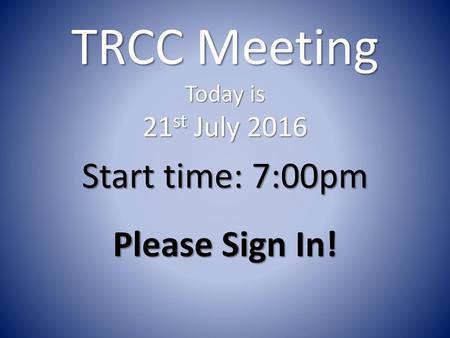 TRCC Meeting Today is 21st July 2016