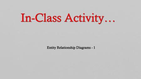 Entity Relationship Diagrams - 1