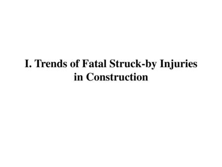 I. Trends of Fatal Struck-by Injuries in Construction