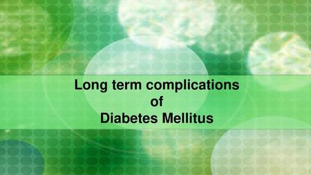 Long term complications of Diabetes Mellitus