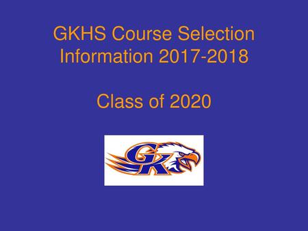 GKHS Course Selection Information Class of 2020