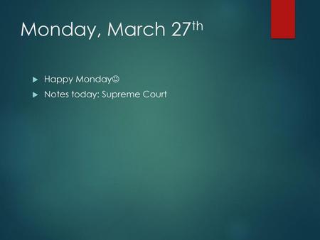 Monday, March 27th Happy Monday Notes today: Supreme Court.