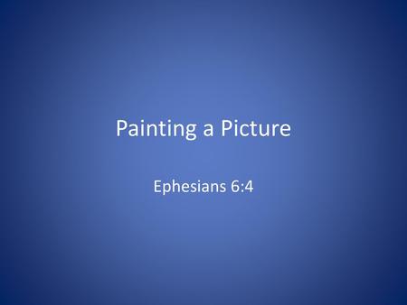 Painting a Picture Ephesians 6:4.