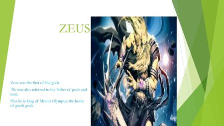 ZEUS Zeus was the first of the gods.