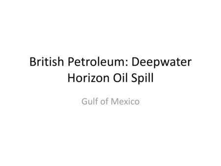 British Petroleum: Deepwater Horizon Oil Spill