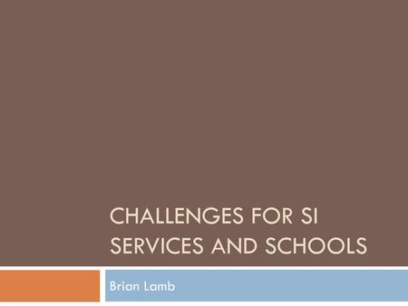 Challenges for SI Services and Schools