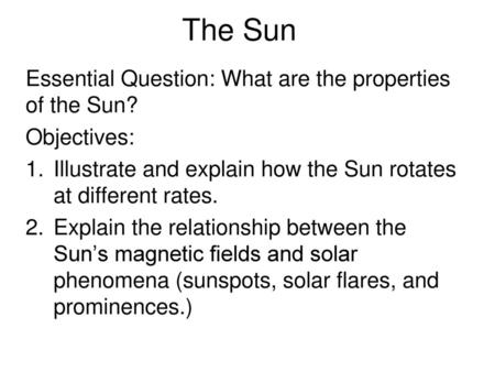 The Sun Essential Question: What are the properties of the Sun?