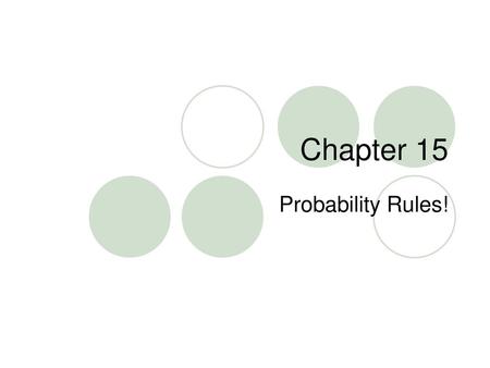 Chapter 15 Probability Rules!.