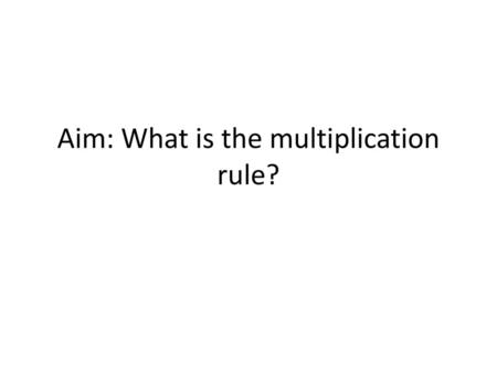 Aim: What is the multiplication rule?