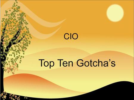 CIO Top Ten Gotcha’s.