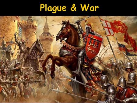 Plague & War.