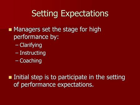 Setting Expectations Managers set the stage for high performance by: