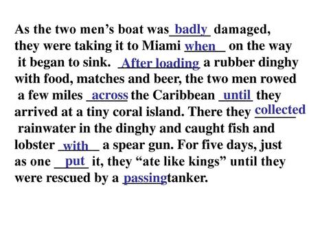 As the two men’s boat was______ damaged,