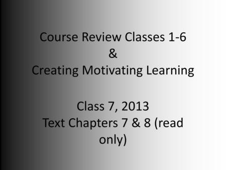 Course Review Classes 1-6 & Creating Motivating Learning