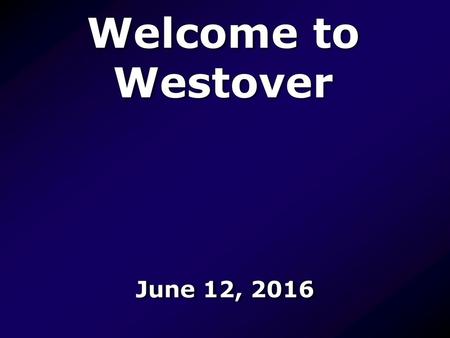 Welcome to Westover June 12, 2016.