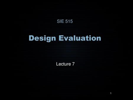 SIE 515 Design Evaluation Lecture 7.