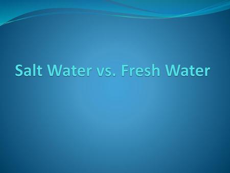 Salt Water vs. Fresh Water