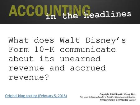 What does Walt Disney’s Form 10-K communicate about its unearned revenue and accrued revenue? Original blog posting (February 5, 2015)