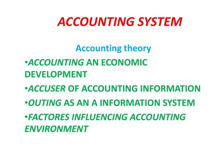 ACCOUNTING SYSTEM Accounting theory ACCOUNTING AN ECONOMIC DEVELOPMENT