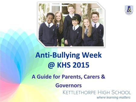 Anti-Bullying Week @ KHS 2015 A Guide for Parents, Carers & Governors.