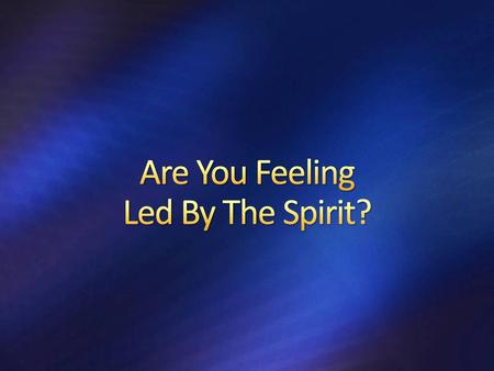 Are You Feeling Led By The Spirit?