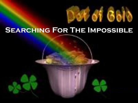 Searching For The Impossible