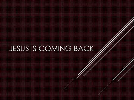 Jesus is coming back 2 Peter 3:4 “Where is the promise of his coming?”