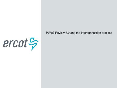 PLWG Review 6.9 and the Interconnection process