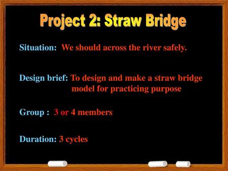 Project 2: Straw Bridge Situation: We should across the river safely.