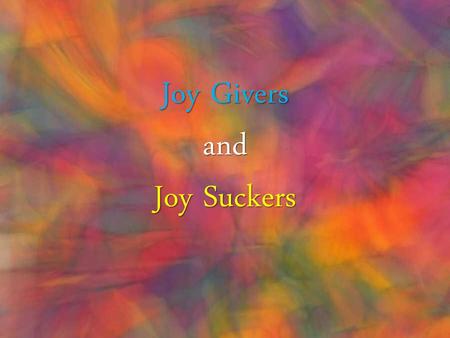 Joy Givers and Joy Suckers