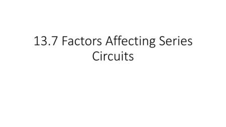 13.7 Factors Affecting Series Circuits