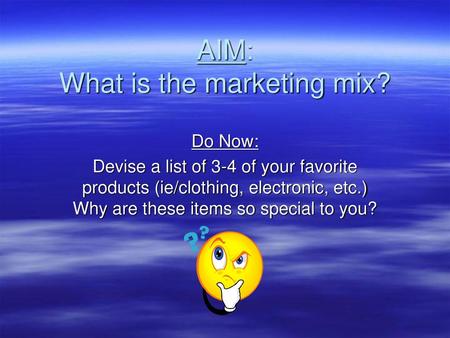 AIM: What is the marketing mix?