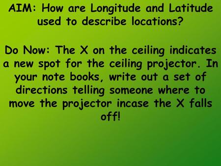 AIM: How are Longitude and Latitude used to describe locations?