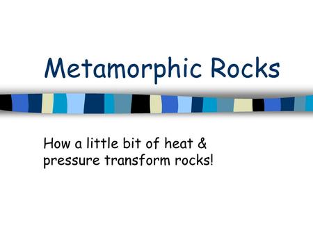 How a little bit of heat & pressure transform rocks!