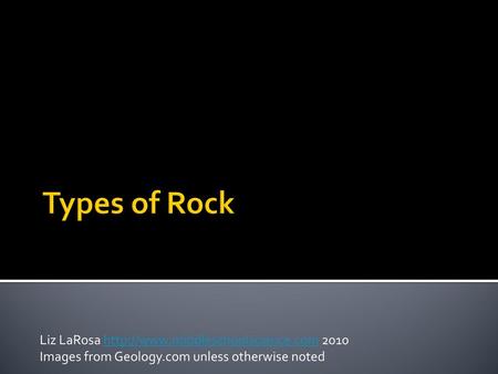 Types of Rock Liz LaRosa  2010