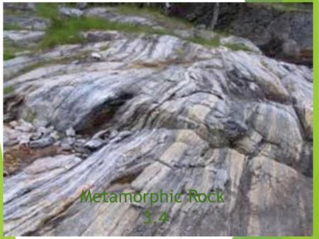 Sedimentary Rocks Chapter 3-3 Metamorphic Rock 3.4.