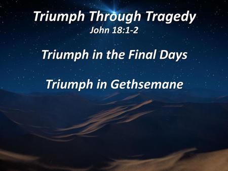 Triumph Through Tragedy John 18:1-2