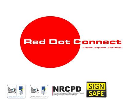 Who is Red Dot Connect? Action Deafness (AD) is a Deaf-led charitable company & its business solutions arm, AD Communications has provided BSL/English.