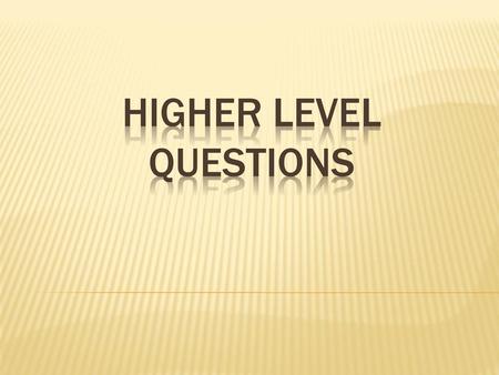 Higher Level Questions