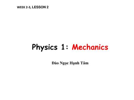 Physics 1: Mechanics Đào Ngọc Hạnh Tâm