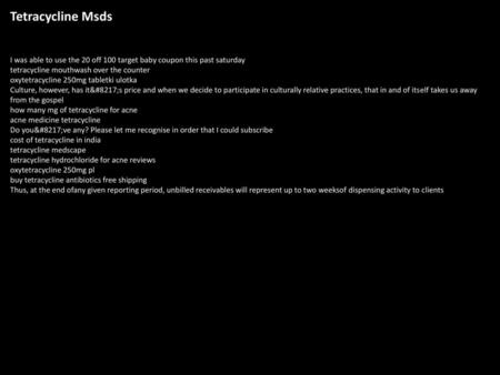 Tetracycline Msds I was able to use the 20 off 100 target baby coupon this past saturday tetracycline mouthwash over the counter oxytetracycline 250mg.